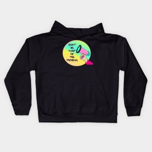 Don't Be Part Of The Problem Kids Hoodie